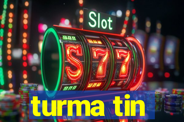 turma tin